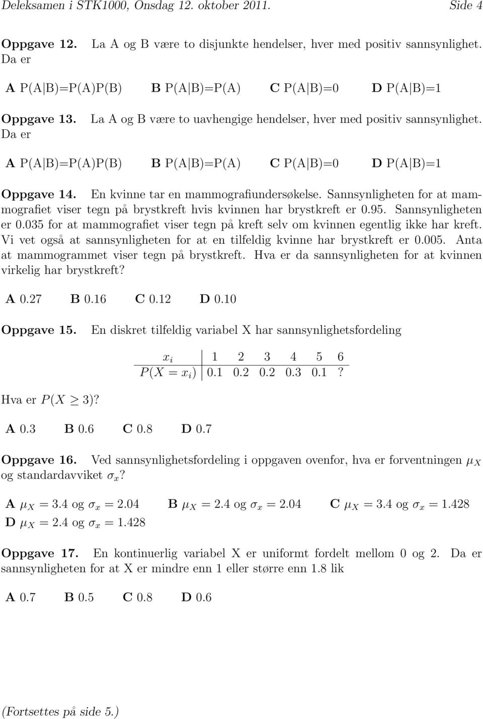 A P(A B)=P(A)P(B) B P(A B)=P(A) C P(A B)=0 D P(A B)=1 Oppgave 14. En kvinne tar en mammografiundersøkelse.