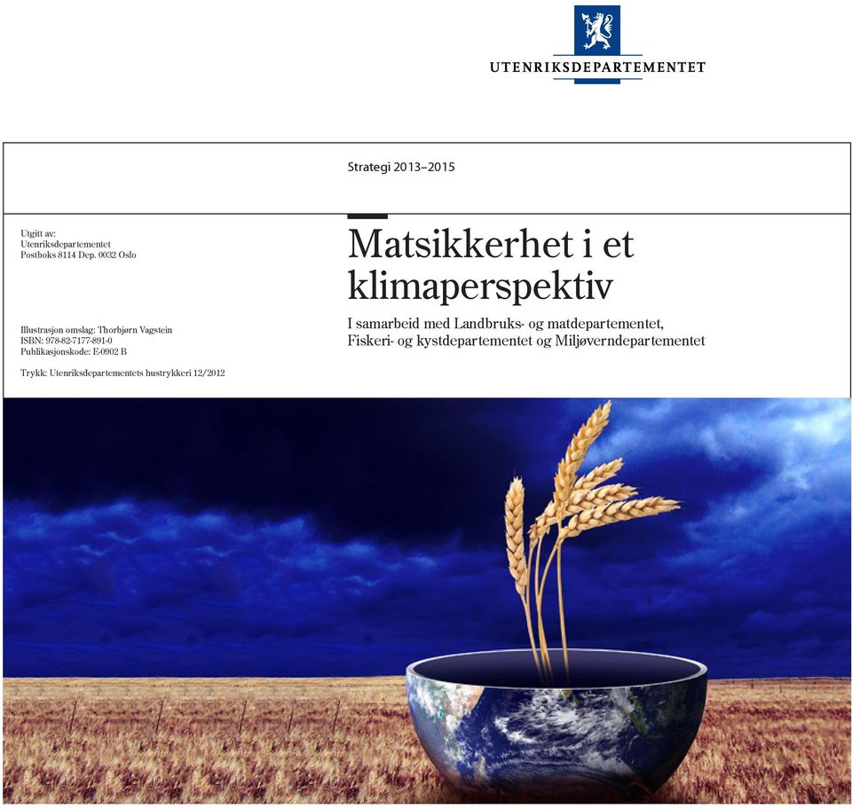 Publikasjonskode: E-0902 B Matsikkerhet i et klimaperspektiv I samarbeid med Landbruks-