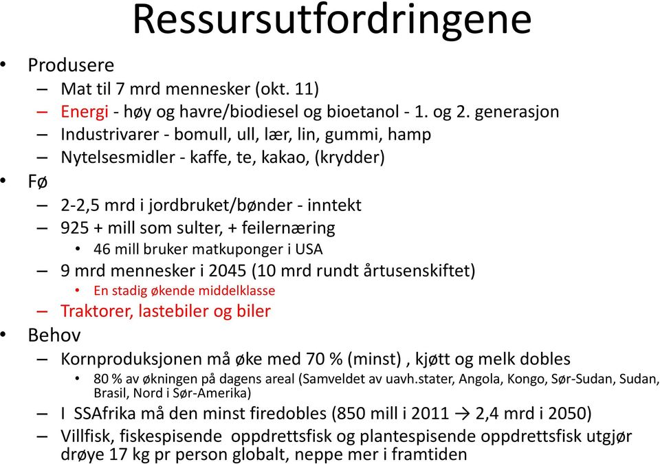 bruker matkuponger i USA 9 mrd mennesker i 2045 (10 mrd rundt årtusenskiftet) En stadig økende middelklasse Traktorer, lastebiler og biler Behov Kornproduksjonen må øke med 70 % (minst), kjøtt og