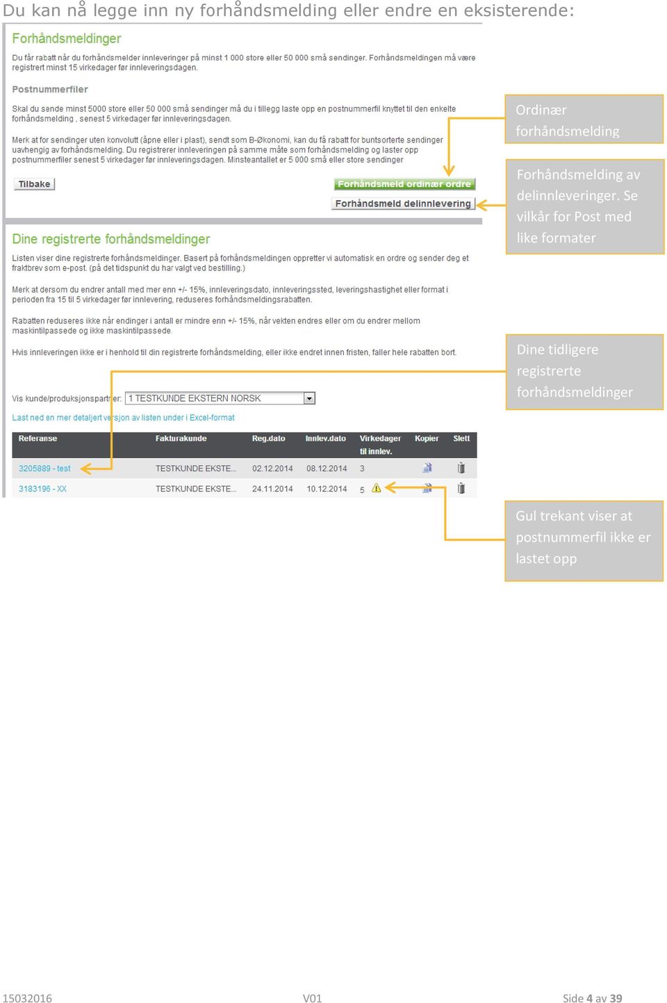 Se vilkår for Post med like formater Dine tidligere registrerte