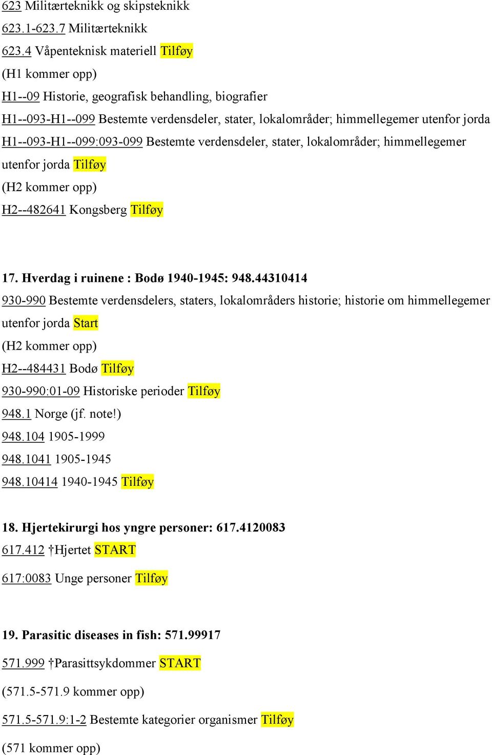 Bestemte verdensdeler, stater, lokalområder; himmellegemer utenfor jorda Tilføy H2--482641 Kongsberg Tilføy 17. Hverdag i ruinene : Bodø 1940-1945: 948.