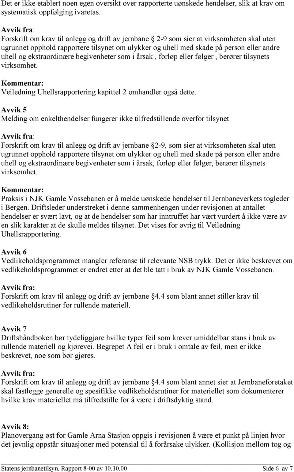 ekstraordinære begivenheter som i årsak, forløp eller følger, berører tilsynets virksomhet. Veiledning Uhellsrapportering kapittel 2 omhandler også dette.