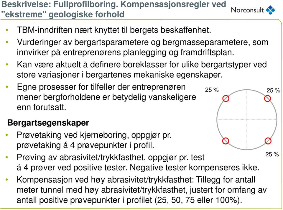 Kan være aktuelt å definere boreklasser for ulike bergartstyper ved store variasjoner i bergartenes mekaniske egenskaper.