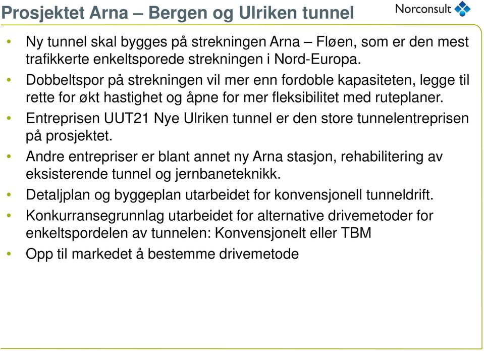 Entreprisen UUT21 Nye Ulriken tunnel er den store tunnelentreprisen på prosjektet.