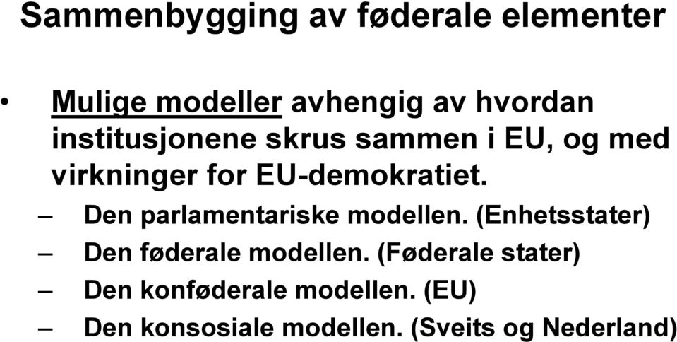 Den parlamentariske modellen. (Enhetsstater) Den føderale modellen.