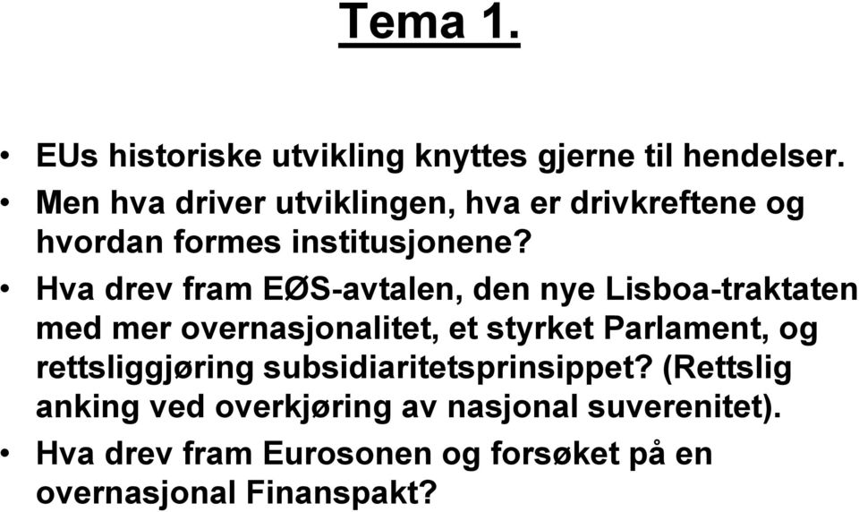 Hva drev fram EØS-avtalen, den nye Lisboa-traktaten med mer overnasjonalitet, et styrket Parlament, og