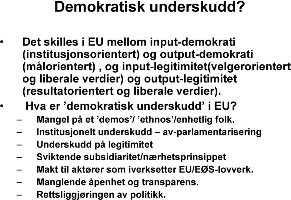 og liberale verdier) og output-legitimitet (resultatorientert og liberale verdier). Hva er demokratisk underskudd i EU?