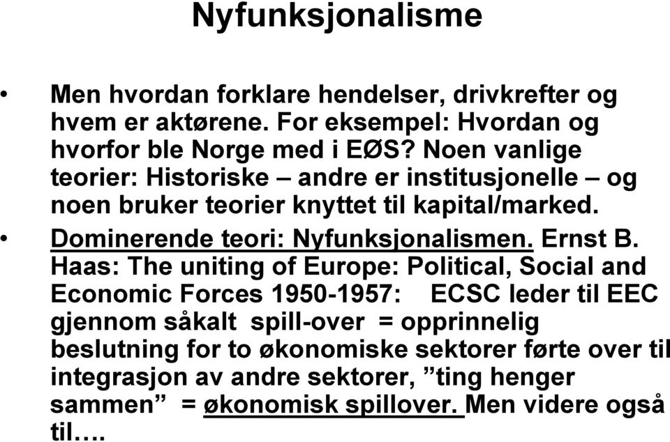 Dominerende teori: Nyfunksjonalismen. Ernst B.