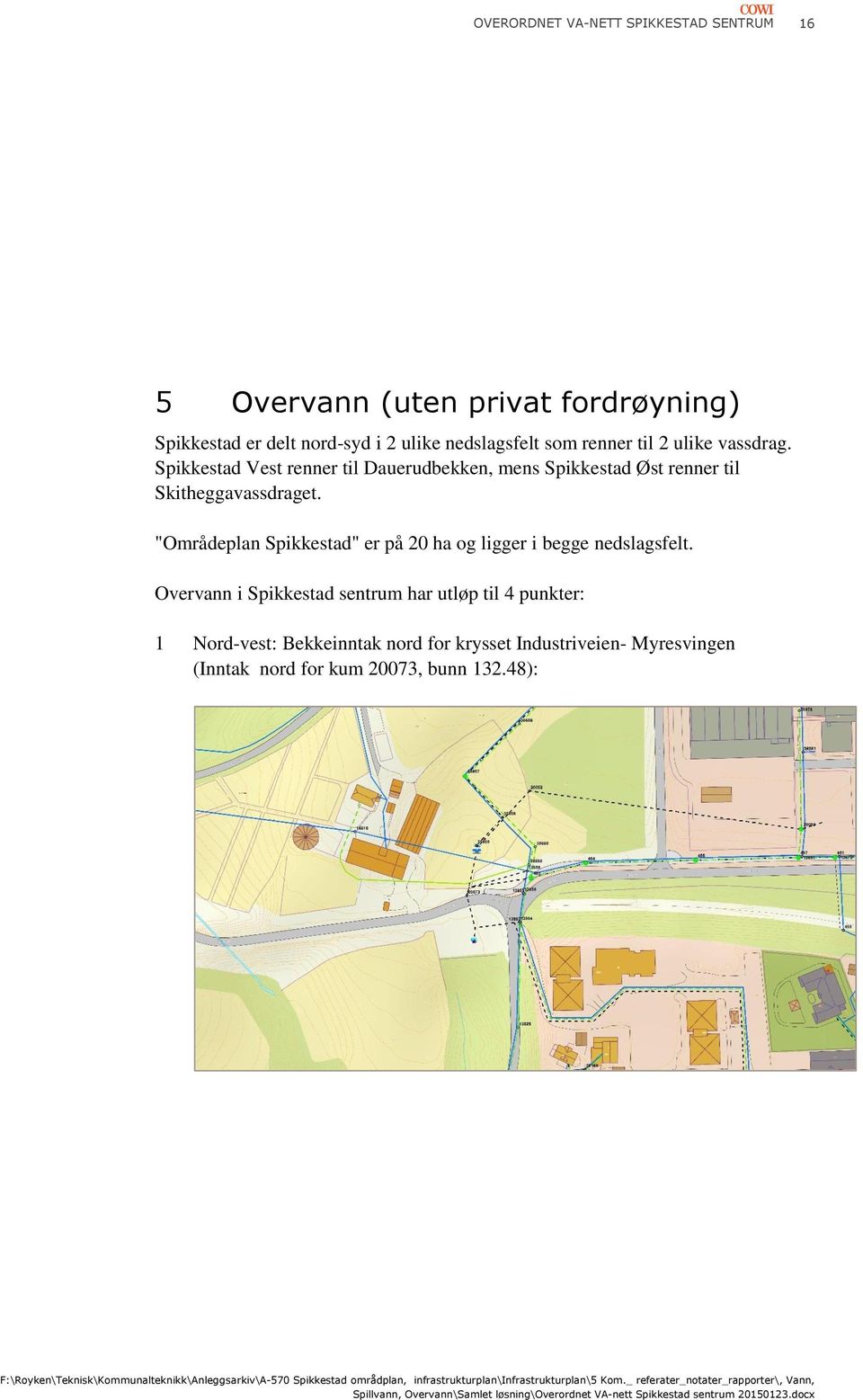 "Områdeplan Spikkestad" er på 20 ha og ligger i begge nedslagsfelt.