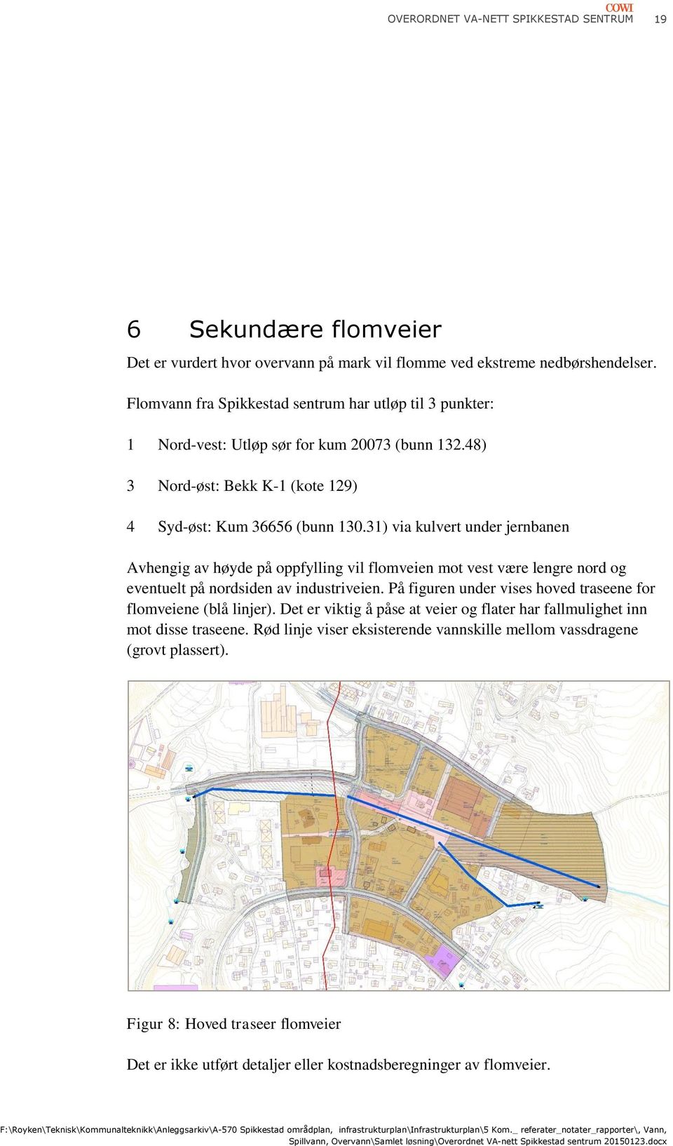 31) via kulvert under jernbanen Avhengig av høyde på oppfylling vil flomveien mot vest være lengre nord og eventuelt på nordsiden av industriveien.