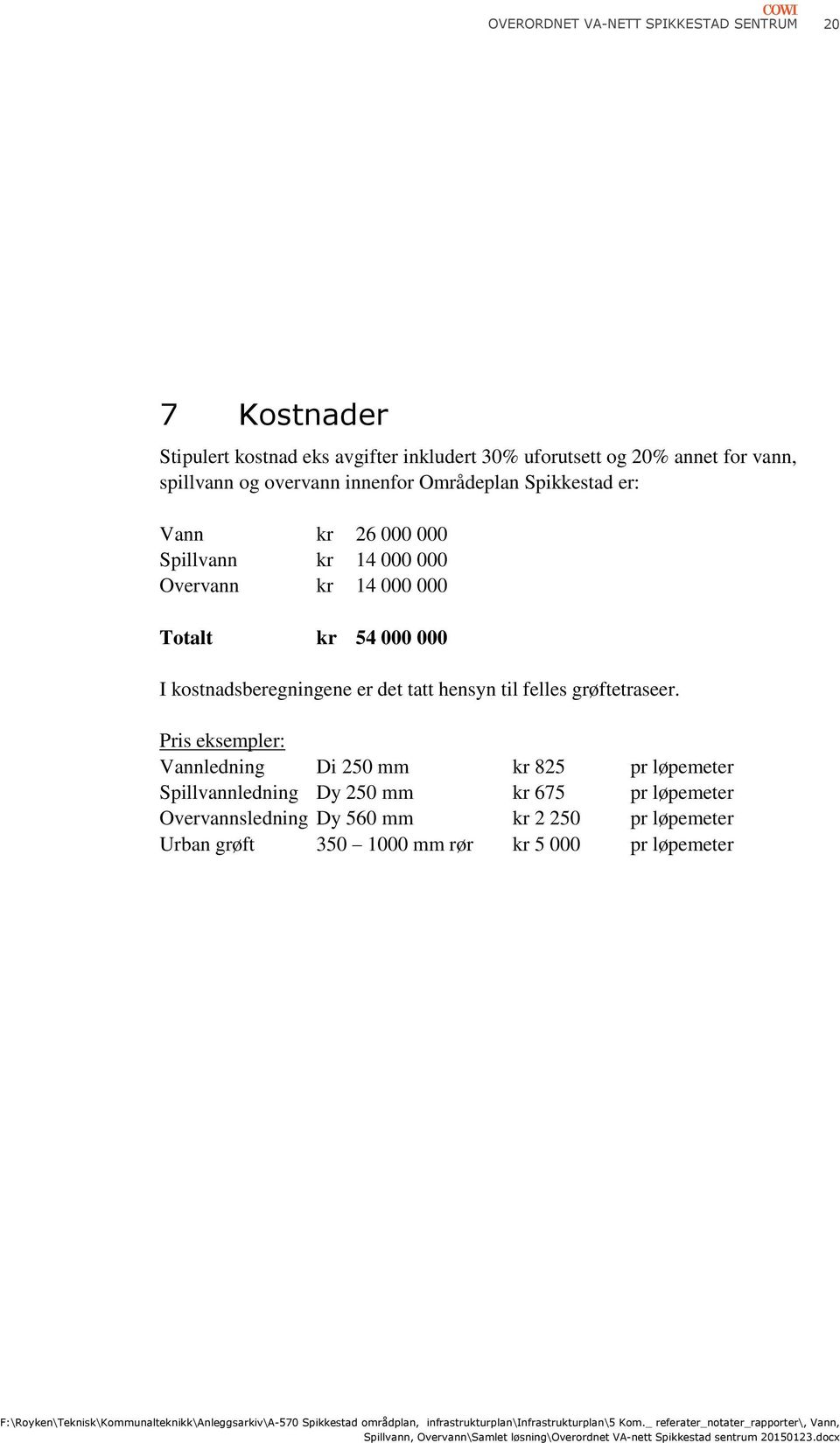 kostnadsberegningene er det tatt hensyn til felles grøftetraseer.