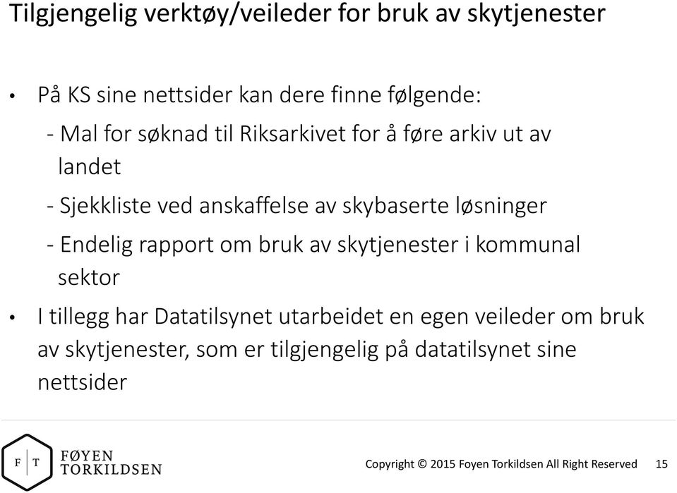 rapport om bruk av skytjenester i kommunal sektor I tillegg har Datatilsynet utarbeidet en egen veileder om bruk av