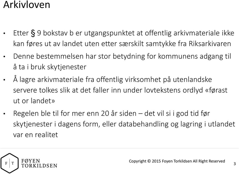 virksomhet på utenlandske servere tolkes slik at det faller inn under lovtekstens ordlyd «førast ut or landet» Regelen ble til for mer enn 20 år