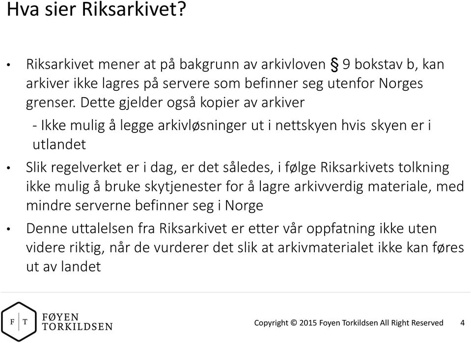 Riksarkivets tolkning ikke mulig å bruke skytjenester for å lagre arkivverdig materiale, med mindre serverne befinner seg i Norge Denne uttalelsen fra Riksarkivet