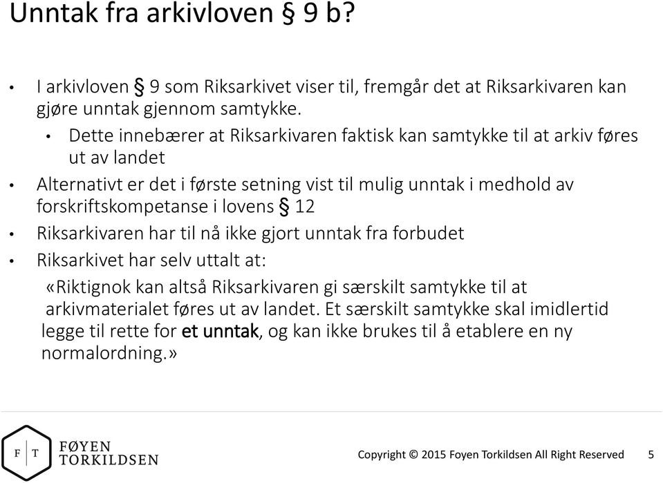 forskriftskompetanse i lovens 12 Riksarkivaren har til nå ikke gjort unntak fra forbudet Riksarkivet har selv uttalt at: «Riktignok kan altså Riksarkivaren gi særskilt