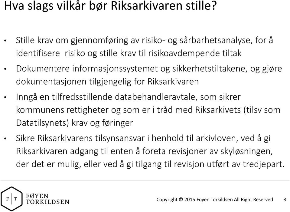 sikkerhetstiltakene, og gjøre dokumentasjonen tilgjengelig for Riksarkivaren Inngå en tilfredsstillende databehandleravtale, som sikrer kommunens rettigheter og som er i tråd