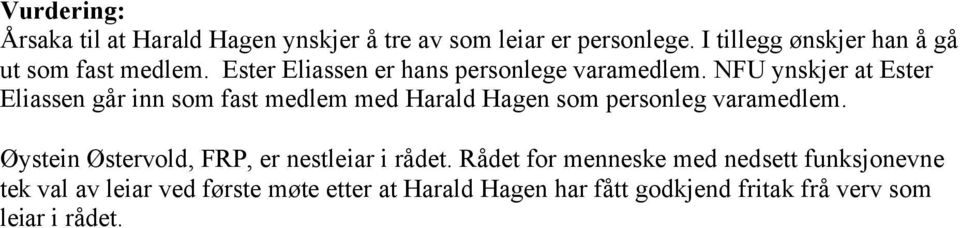 NFU ynskjer at Ester Eliassen går inn som fast medlem med Harald Hagen som personleg varamedlem.