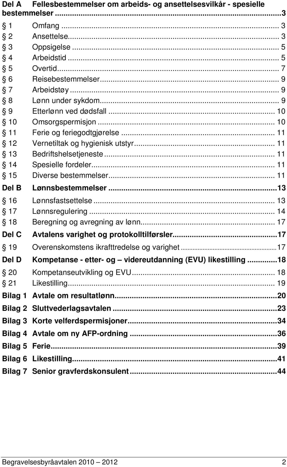 .. 11 13 Bedriftshelsetjeneste... 11 14 Spesielle fordeler... 11 15 Diverse bestemmelser... 11 Del B Lønnsbestemmelser...13 16 Lønnsfastsettelse... 13 17 Lønnsregulering.