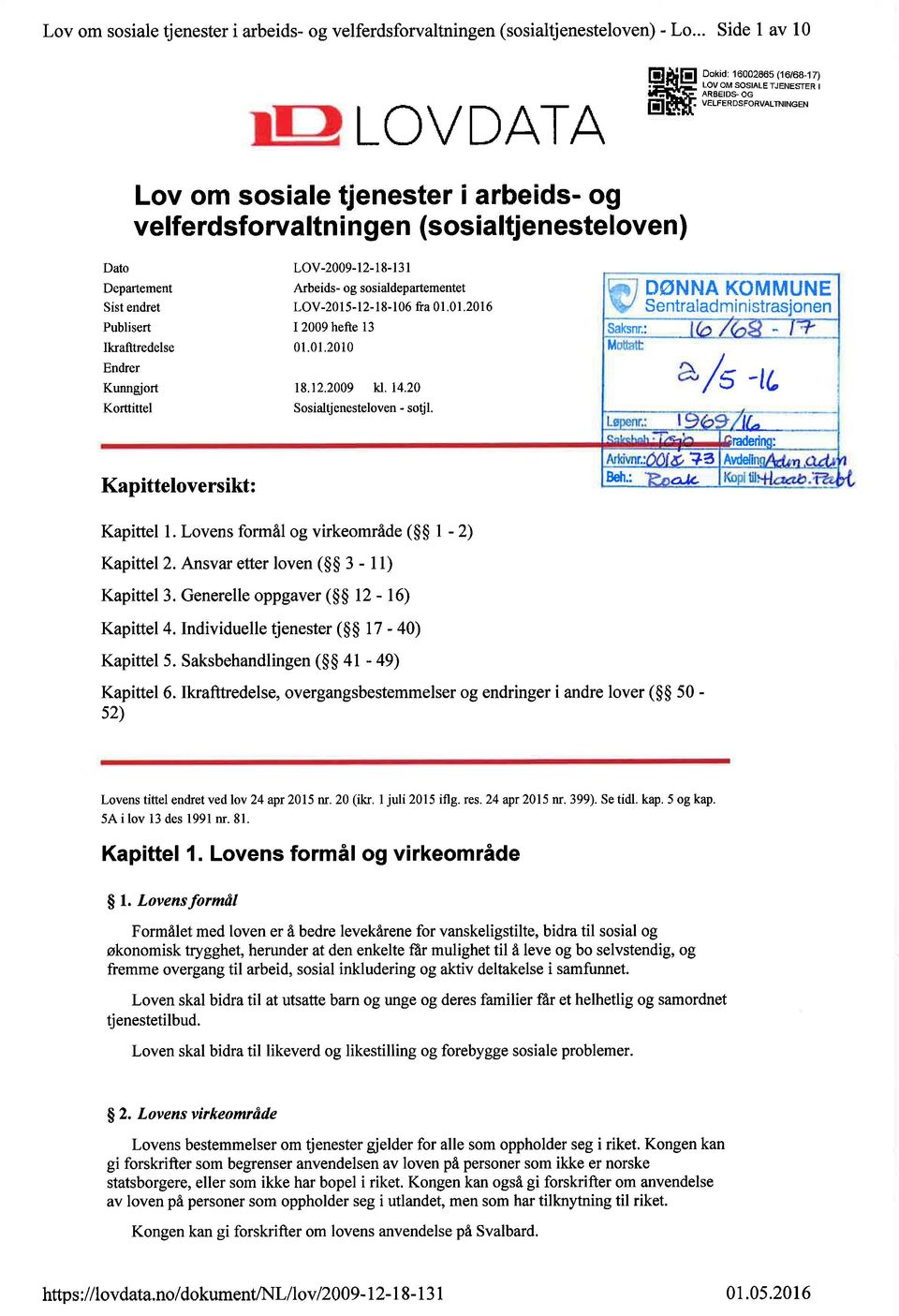 Sistendret LOV-2015-12-18-106 lia 01.01.2016 Publisert 12009hefie 13 _ g_ags_e Ikrafitredelse 01.01.2010 Mffi?-V-ii Endrer al Kunngjort 18.12.2009 kl. 14.20 Korttittel Sosialtjenesteloven-sotjl.