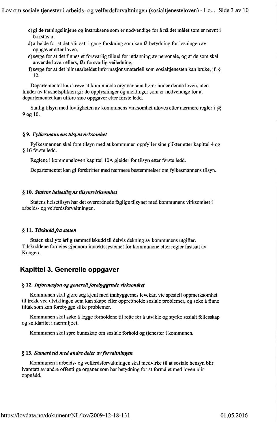 løsningen av oppgaver etter loven, e) sørge for at det finnes et forsvarlig tilbud for utdanning av personale, og at de som skal anvende loven ellers, får forsvarlig veiledning, f) sørge for at det