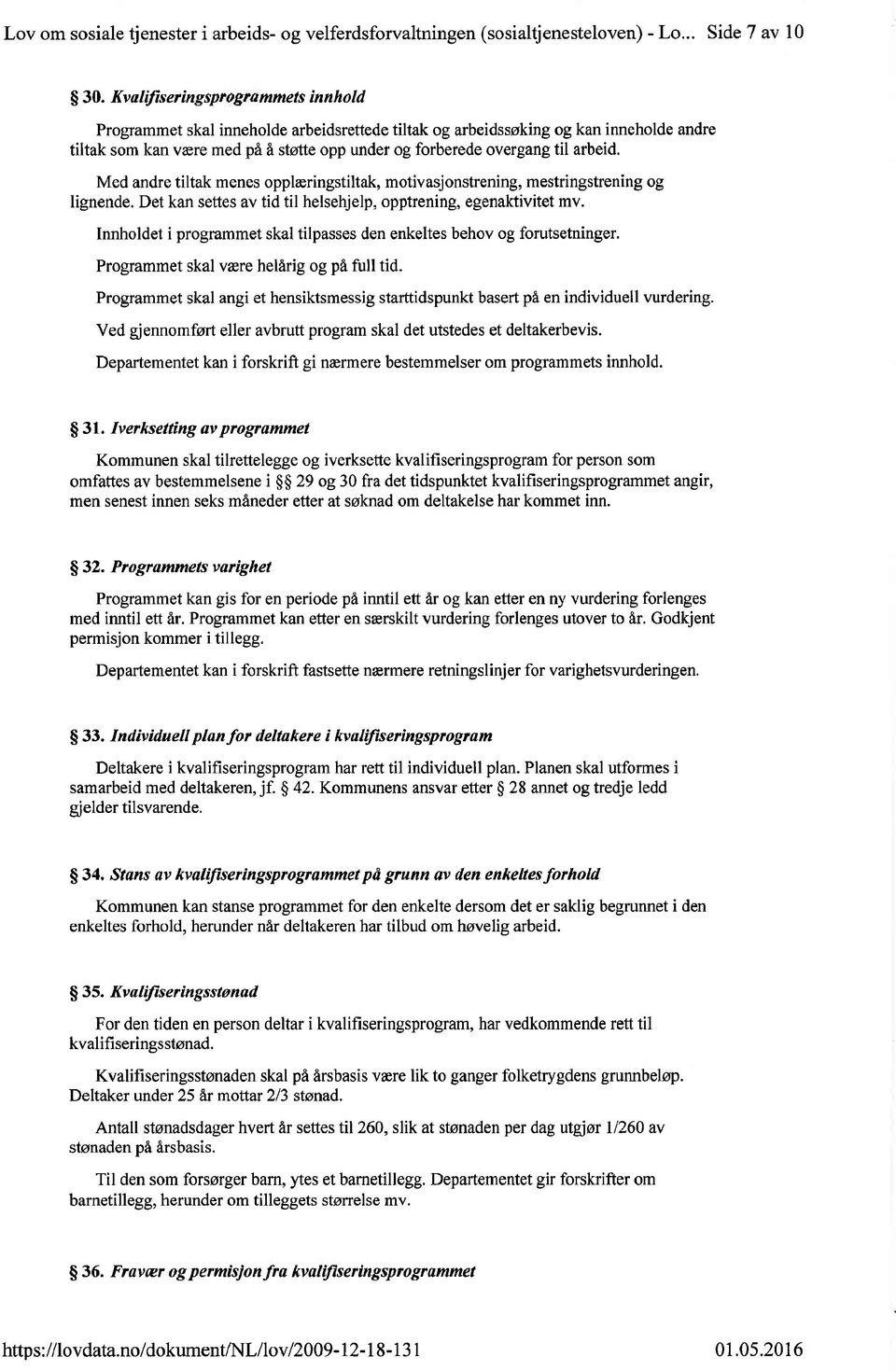 arbeid. Med andre tiltak menes opplæringstiltak, motivasjonstrening, mestringstrening og lignende. Det kan settes av tid til helsehjelp, opptrening, egenaktivitet mv.