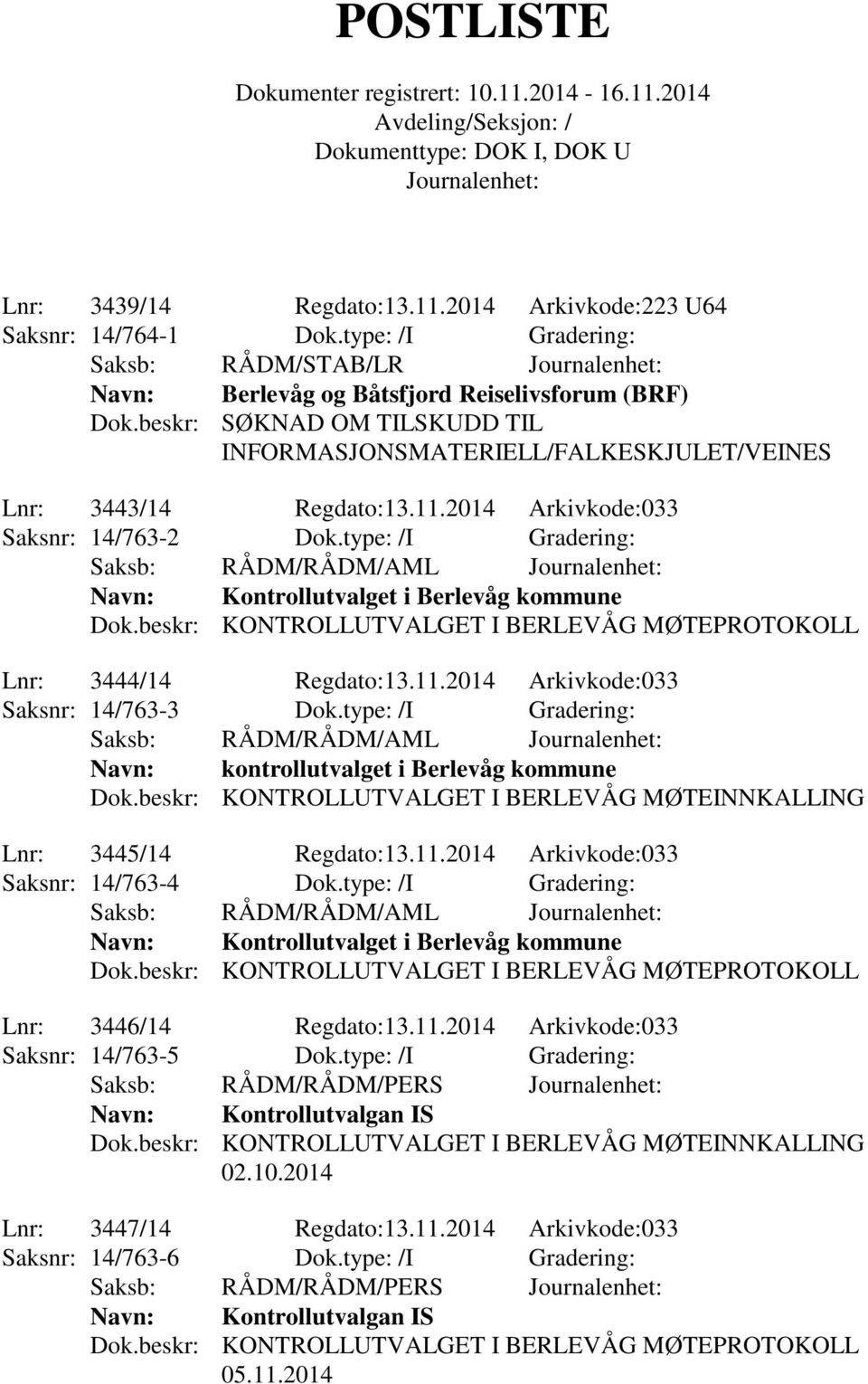 type: /I Gradering: Saksb: RÅDM/RÅDM/AML Navn: Kontrollutvalget i Berlevåg kommune Dok.beskr: KONTROLLUTVALGET I BERLEVÅG MØTEPROTOKOLL Lnr: 3444/14 Regdato:13.11.