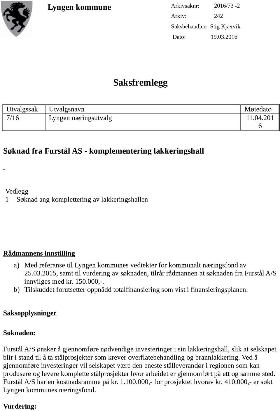 næringsfond av 25.03.2015, samt til vurdering av søknaden, tilrår rådmannen at søknaden fra Furstål A/S innvilges med kr. 150.000,-.