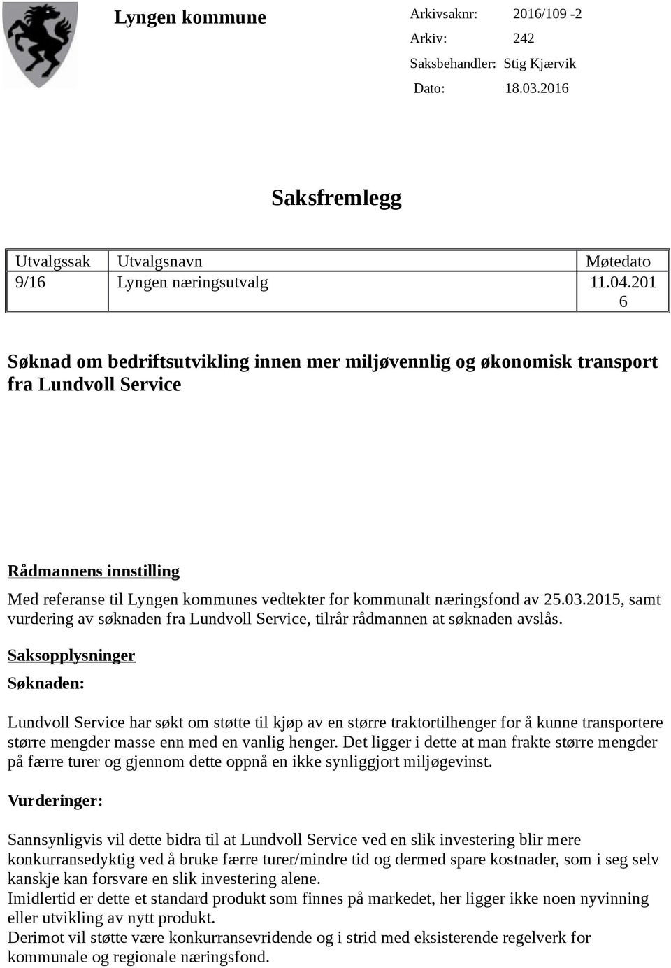 03.2015, samt vurdering av søknaden fra Lundvoll Service, tilrår rådmannen at søknaden avslås.