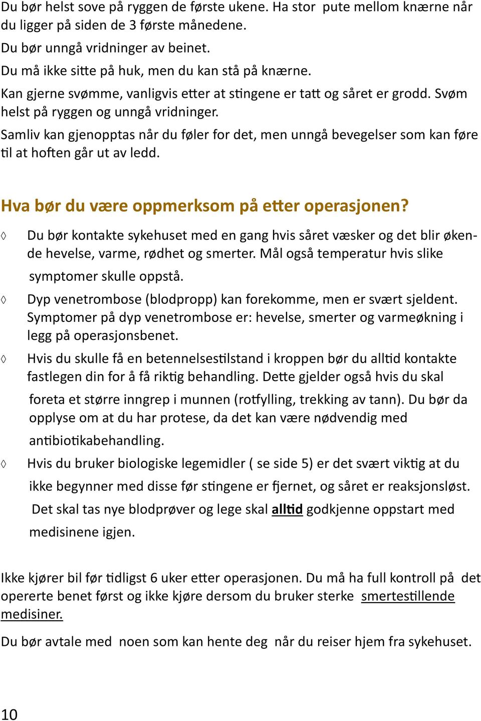 Samliv kan gjenopptas når du føler for det, men unngå bevegelser som kan føre til at hoften går ut av ledd. Hva bør du være oppmerksom på etter operasjonen?