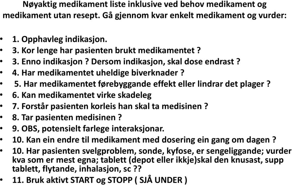 Kan medikamentet virke skadeleg 7. Forstår pasienten korleis han skal ta medisinen? 8. Tar pasienten medisinen? 9. OBS, potensielt farlege interaksjonar. 10.