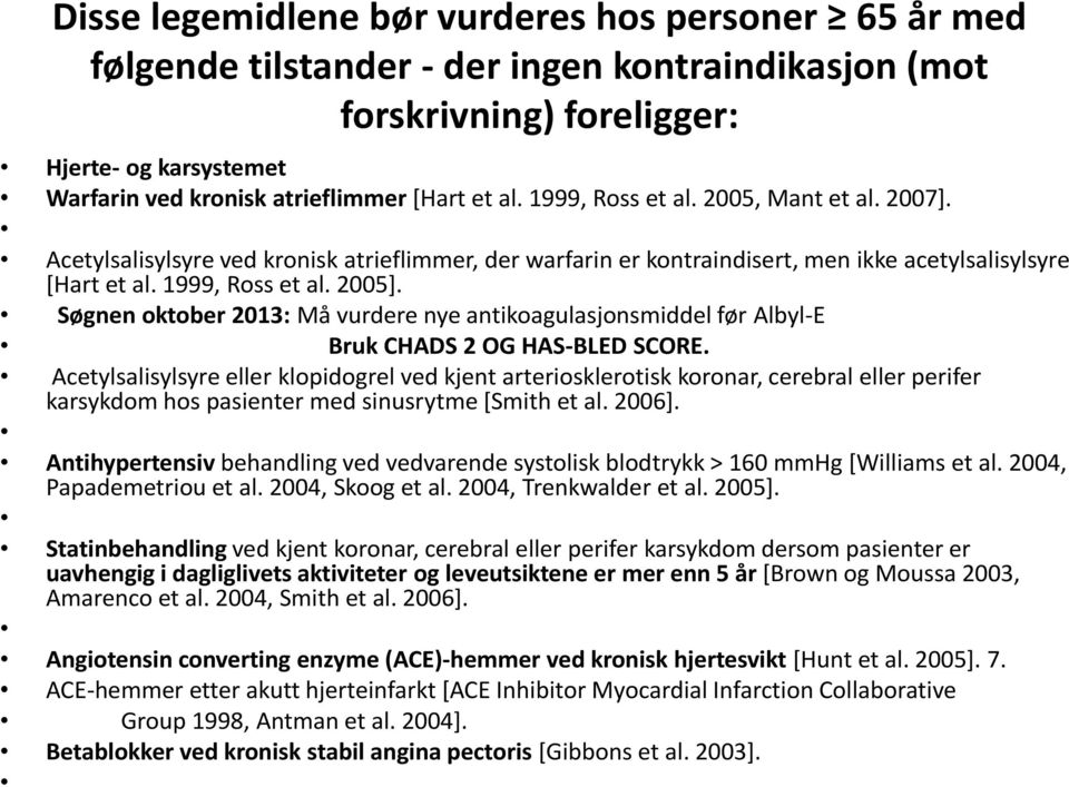 Søgnen oktober 2013: Må vurdere nye antikoagulasjonsmiddel før Albyl-E Bruk CHADS 2 OG HAS-BLED SCORE.