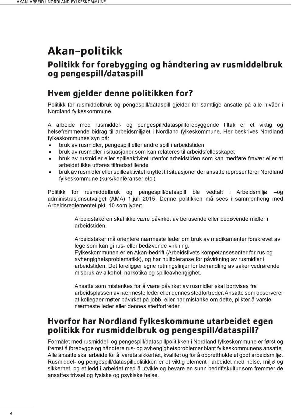 Å arbeide med rusmiddel- og pengespill/dataspillforebyggende tiltak er et viktig og helsefremmende bidrag til arbeidsmiljøet i Nordland fylkeskommune.
