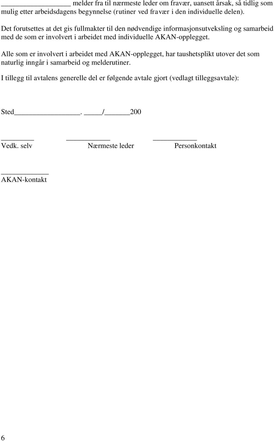 Det forutsettes at det gis fullmakter til den nødvendige informasjonsutveksling og samarbeid med de som er involvert i arbeidet med individuelle