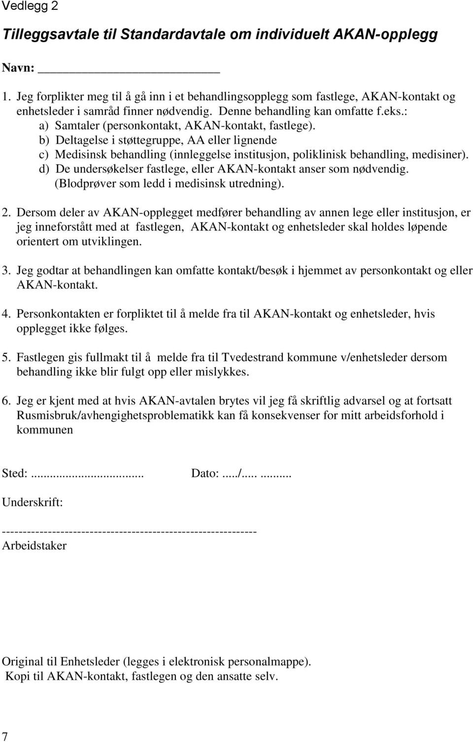 : a) Samtaler (personkontakt, AKAN-kontakt, fastlege). b) Deltagelse i støttegruppe, AA eller lignende c) Medisinsk behandling (innleggelse institusjon, poliklinisk behandling, medisiner).