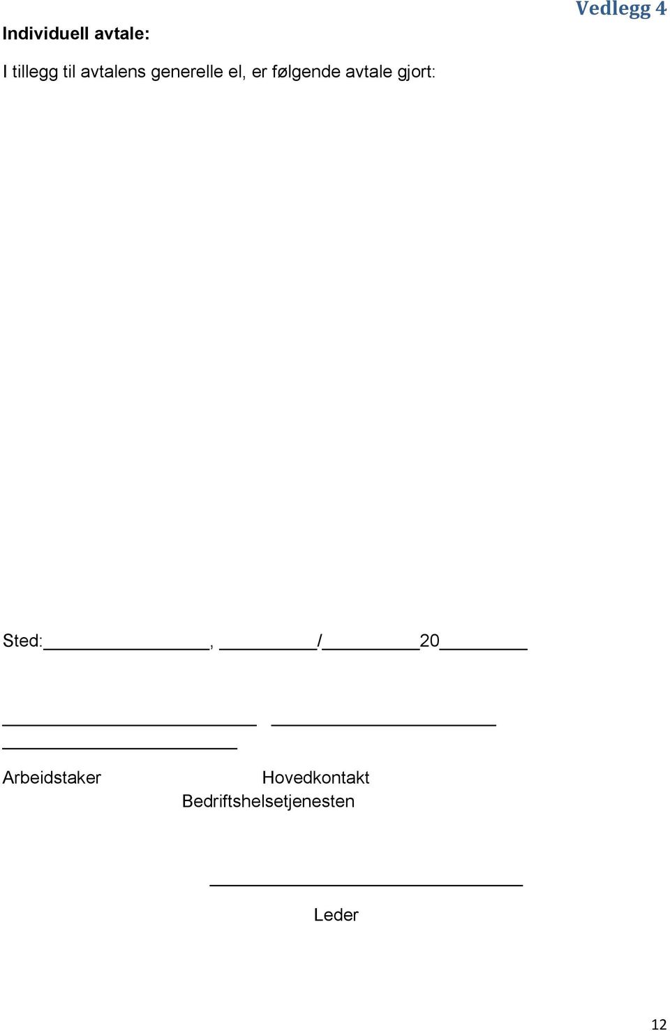 avtale gjort: Sted:, / 20 Arbeidstaker