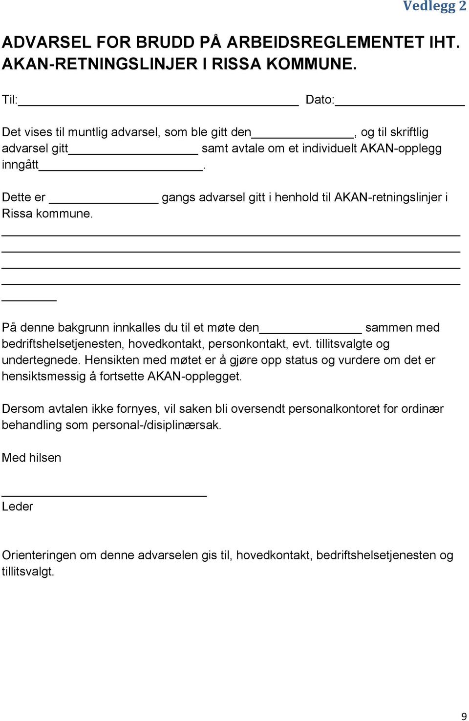 Dette er gangs advarsel gitt i henhold til AKAN-retningslinjer i Rissa kommune. På denne bakgrunn innkalles du til et møte den sammen med bedriftshelsetjenesten, hovedkontakt, personkontakt, evt.