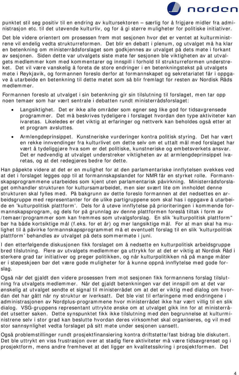 Det blir en debatt i plenum, og utvalget må ha klar en betenkning om ministerrådsforslaget som godkjennes av utvalget på dets møte i forkant av sesjonen.