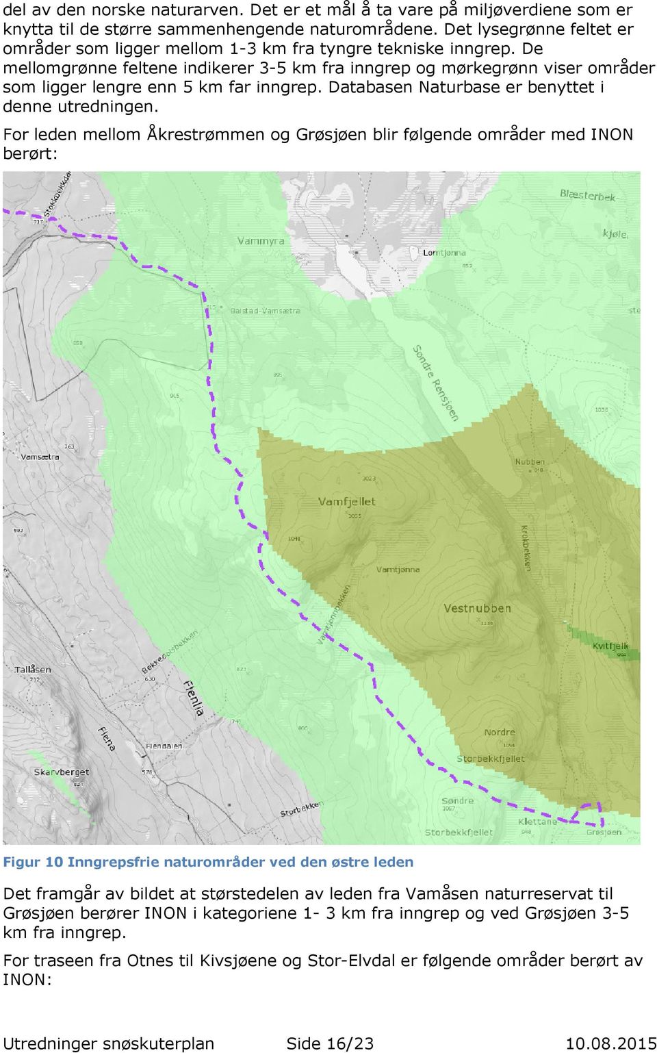 De mellomgrønne feltene indikerer 3-5 km fra inngrep og mørkegrønn viser områder som ligger lengre enn 5 km far inngrep. Databasen Naturbase er benyttet i denne utredningen.