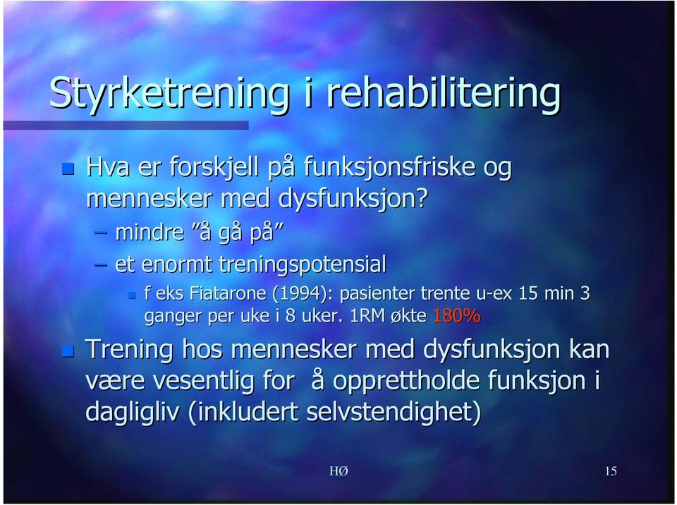 mindre å gå på et enormt treningspotensial f eks Fiatarone (1994): pasienter trente u-ex u