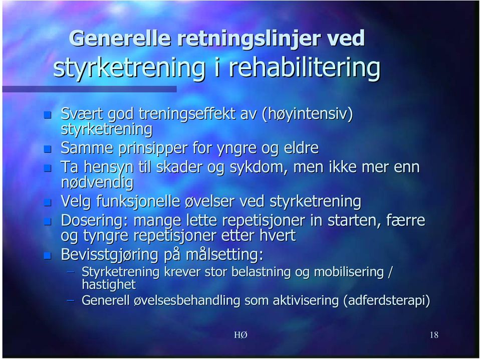 styrketrening Dosering: mange lette repetisjoner in starten, færre f og tyngre repetisjoner etter hvert Bevisstgjøring påp