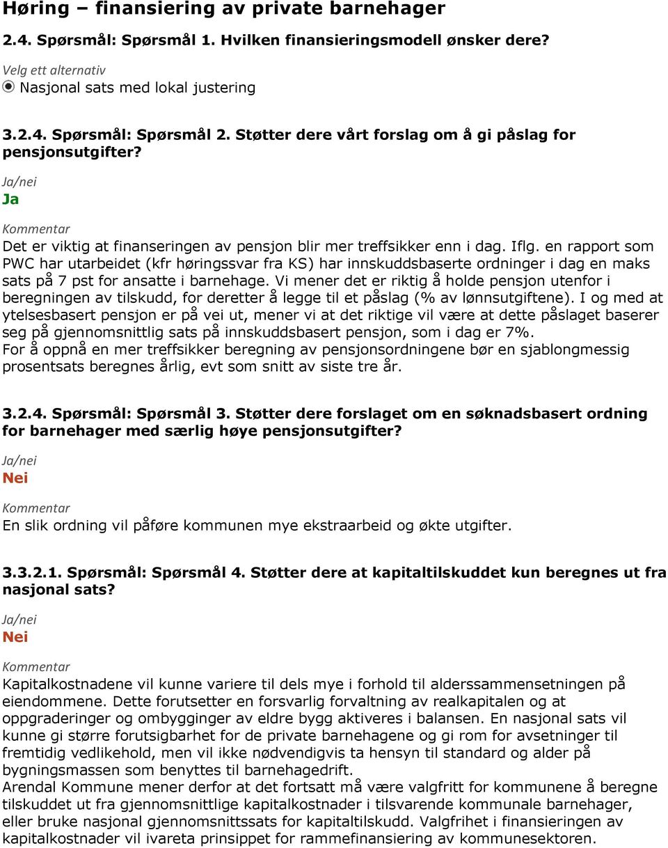 en rapport som PWC har utarbeidet (kfr høringssvar fra KS) har innskuddsbaserte ordninger i dag en maks sats på 7 pst for ansatte i barnehage.