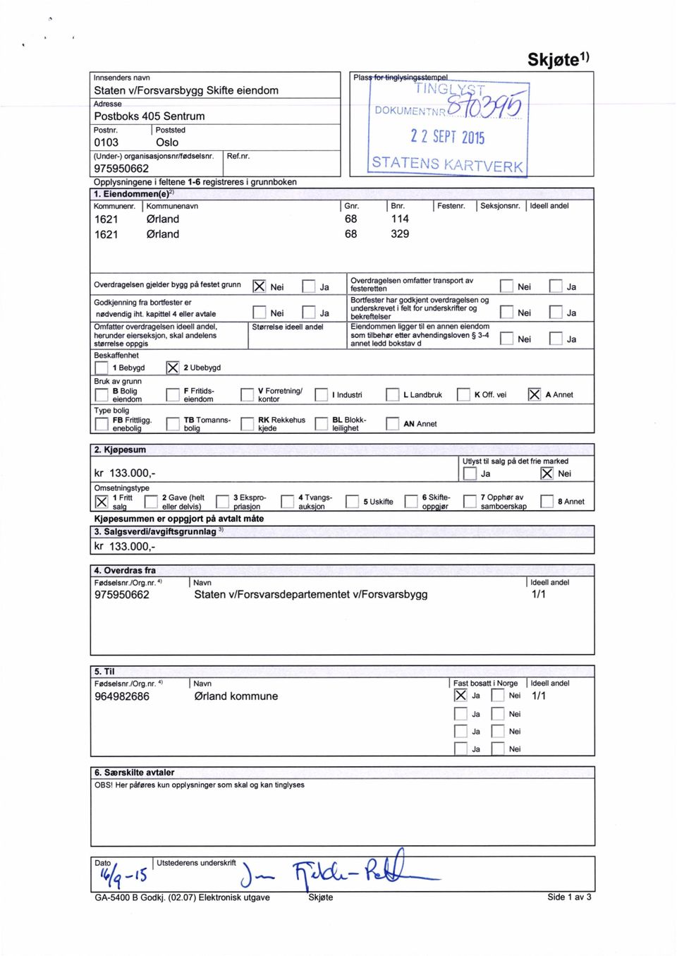 I Ideellandel 1621 Ørland 68 114 1621 Ørland 68 329 Overdragelsengjelderbyggpåfestetgrunn R Nei l Ja Godkjenningfra bortfesterer nødvendig iht.