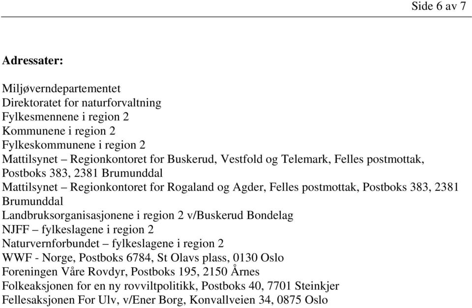 Brumunddal Landbruksorganisasjonene i region 2 v/buskerud Bondelag NJFF fylkeslagene i region 2 Naturvernforbundet fylkeslagene i region 2 WWF - Norge, Postboks 6784, St Olavs