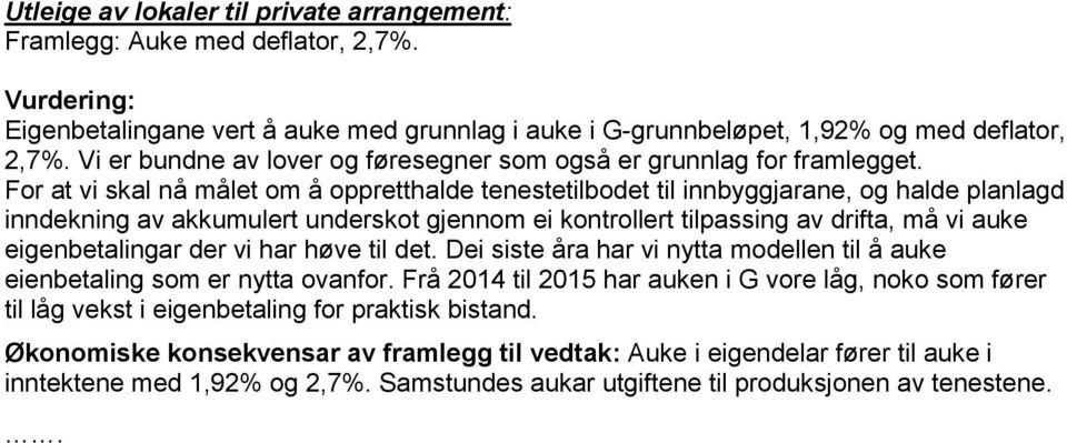 For at vi skal nå målet om å oppretthalde tenestetilbodet til innbyggjarane, og halde planlagd inndekning av akkumulert underskot gjennom ei kontrollert tilpassing av drifta, må vi auke