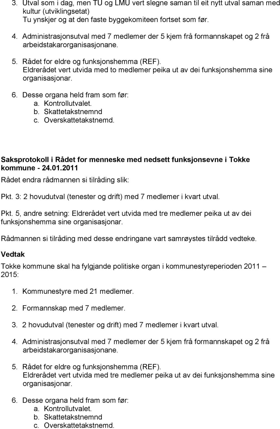 2011 Rådet endra rådmannen si tilråding slik: Pkt.