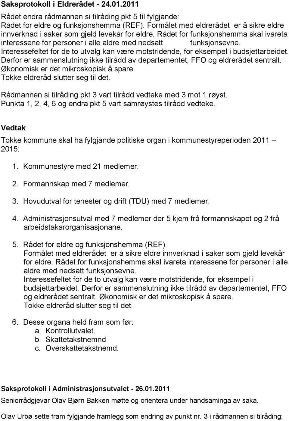 Interessefeltet for de to utvalg kan være motstridende, for eksempel i budsjettarbeidet. Derfor er sammenslutning ikke tilrådd av departementet, FFO og eldrerådet sentralt.