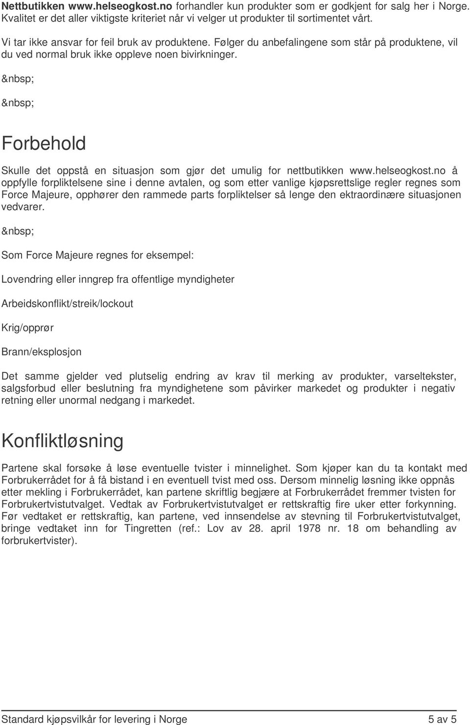 Forbehold Skulle det oppstå en situasjon som gjør det umulig for nettbutikken www.helseogkost.