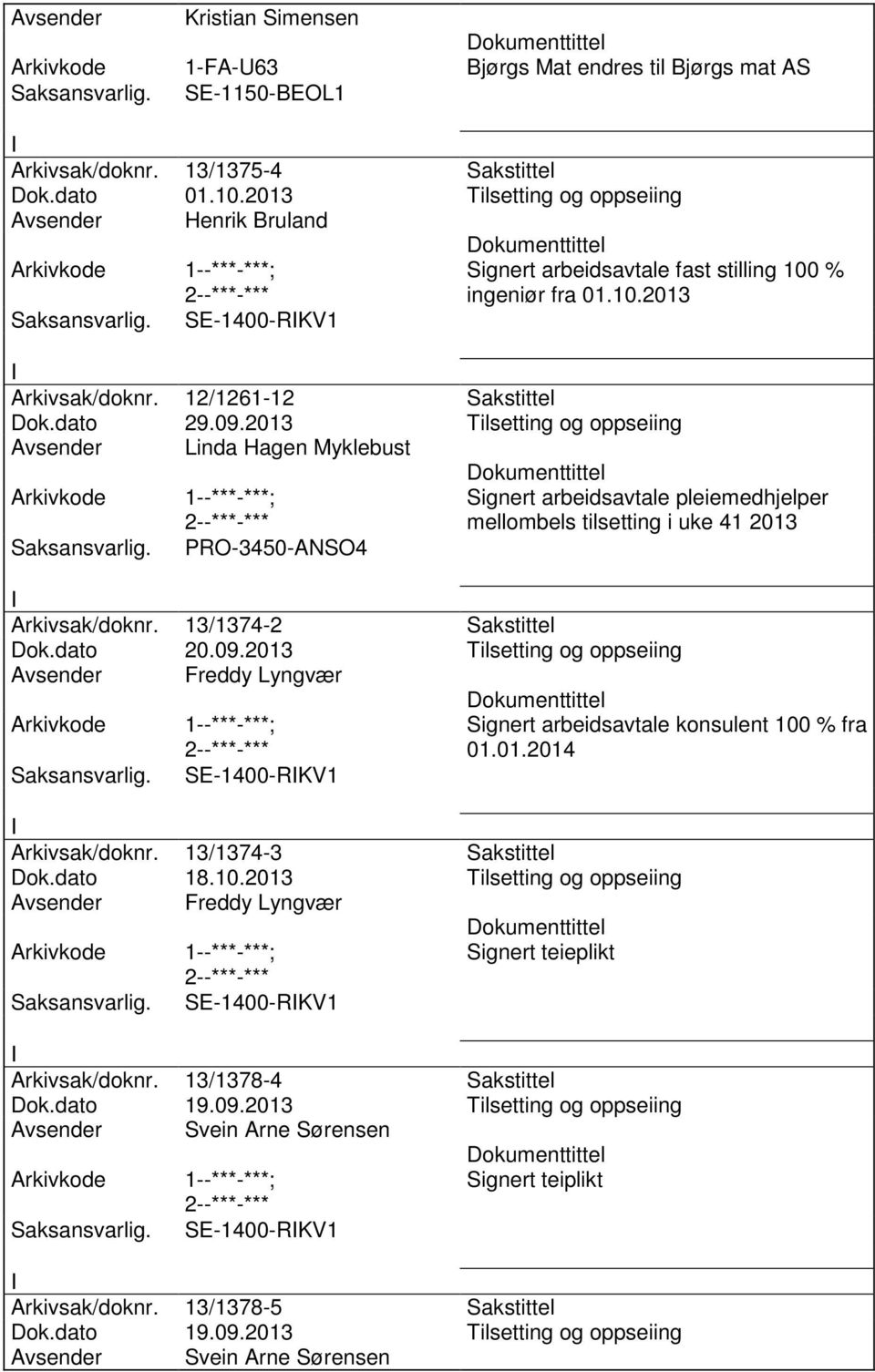 2013 Tilsetting og oppseiing Avsender Linda Hagen Myklebust 1--***-***; PRO-3450-ANSO4 Signert arbeidsavtale pleiemedhjelper mellombels tilsetting i uke 41 2013 Arkivsak/doknr.