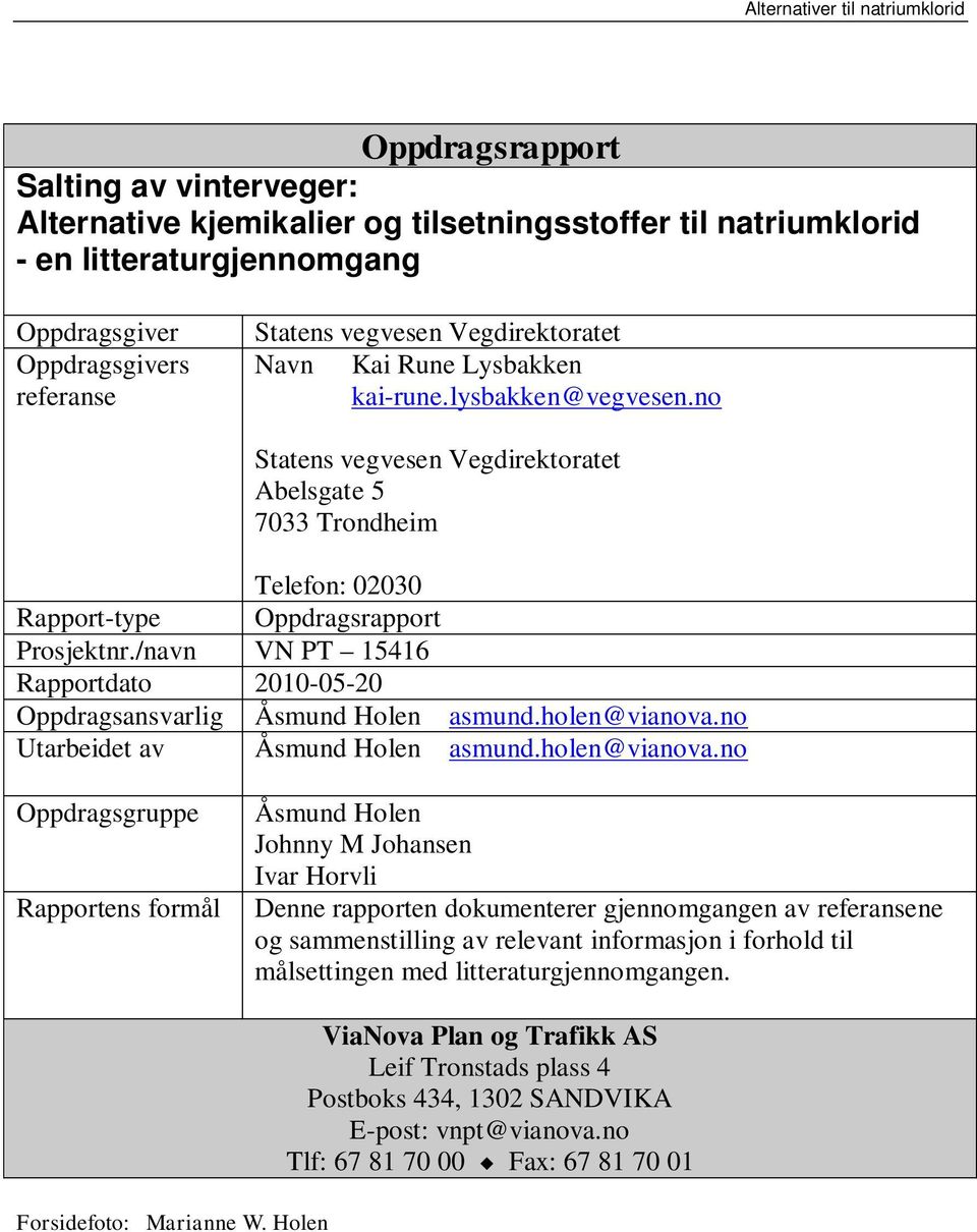 /navn VN PT 15416 Rapportdato 2010-05-20 Oppdragsansvarlig Åsmund Holen asmund.holen@vianova.