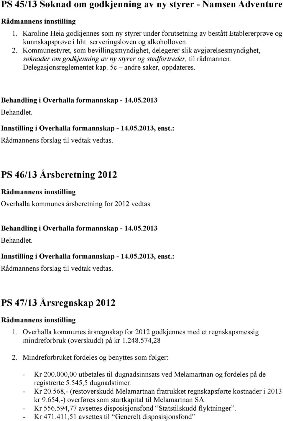 Delegasjonsreglementet kap. 5c andre saker, oppdateres. Innstilling i Overhalla formannskap - 14.05.2013, enst.: PS 46/13 Årsberetning 2012 Overhalla kommunes årsberetning for 2012 vedtas.
